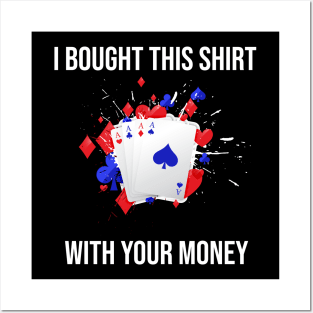 I Bought This Shirt With Your Money Posters and Art